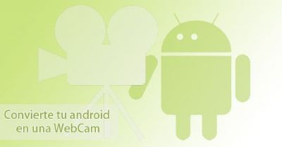 Convierte tu Android en una WebCam