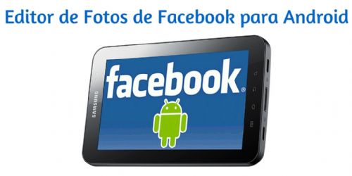 Facebook para Android ya permite editar tus fotos antes de publicarlas