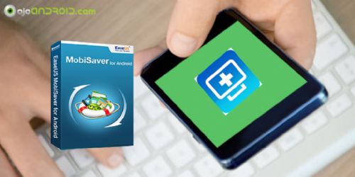 Ya puedes recuperar cualquier información borrada de tu Android con EaseUS MobiSaver