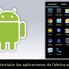 ¿Cómo desinstalar las aplicaciones de fábrica en Android?