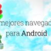 Los mejores navegadores web para Android